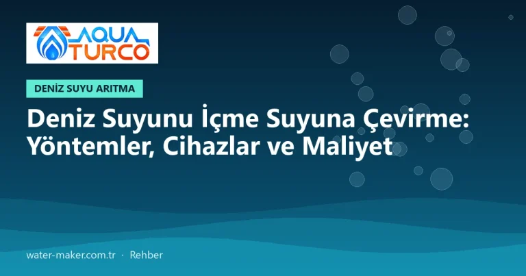 Deniz Suyunu İçme Suyuna Çevirme: Yöntemler, Cihazlar ve Maliyet