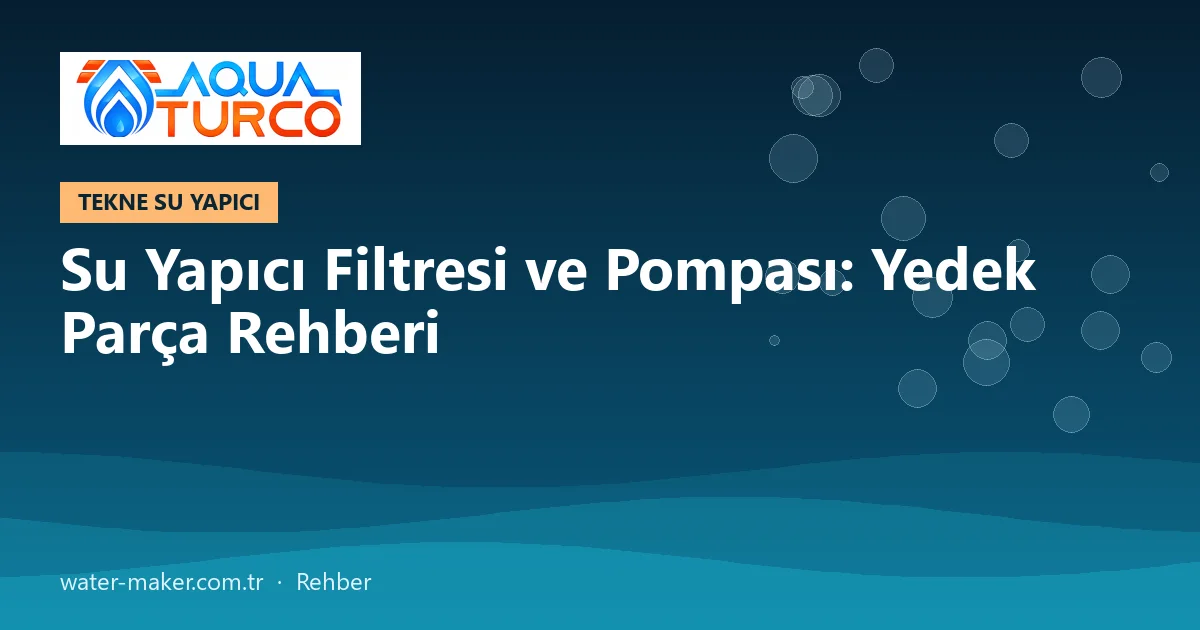Su Yapıcı Filtresi ve Pompası: Yedek Parça Rehberi