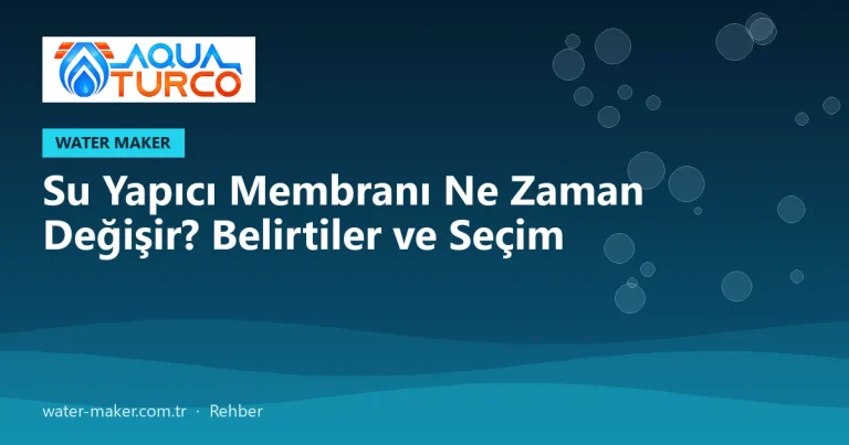 Su Yapıcı Membranı Ne Zaman Değişir? Belirtiler ve Seçim