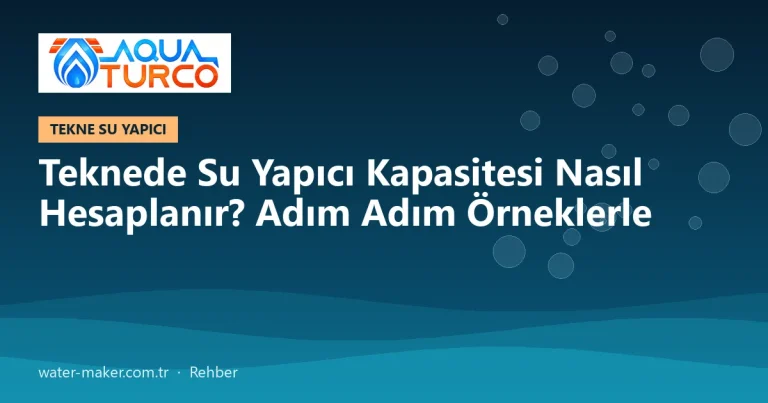Teknede Su Yapıcı Kapasitesi Nasıl Hesaplanır? Adım Adım Örneklerle