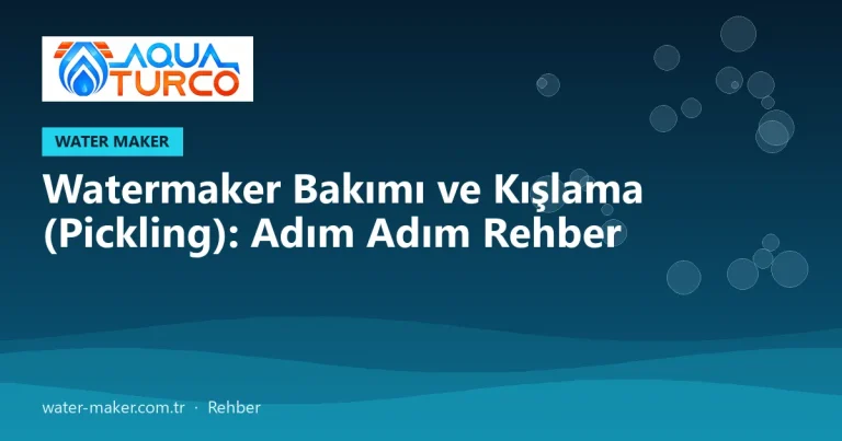 Watermaker Bakımı ve Kışlama (Pickling): Adım Adım Rehber