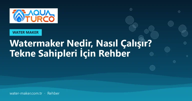 Watermaker Nedir, Nasıl Çalışır? Tekne Sahipleri İçin Rehber