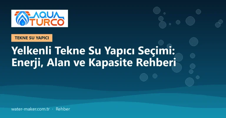 Yelkenli Tekne Su Yapıcı Seçimi: Enerji, Alan ve Kapasite Rehberi